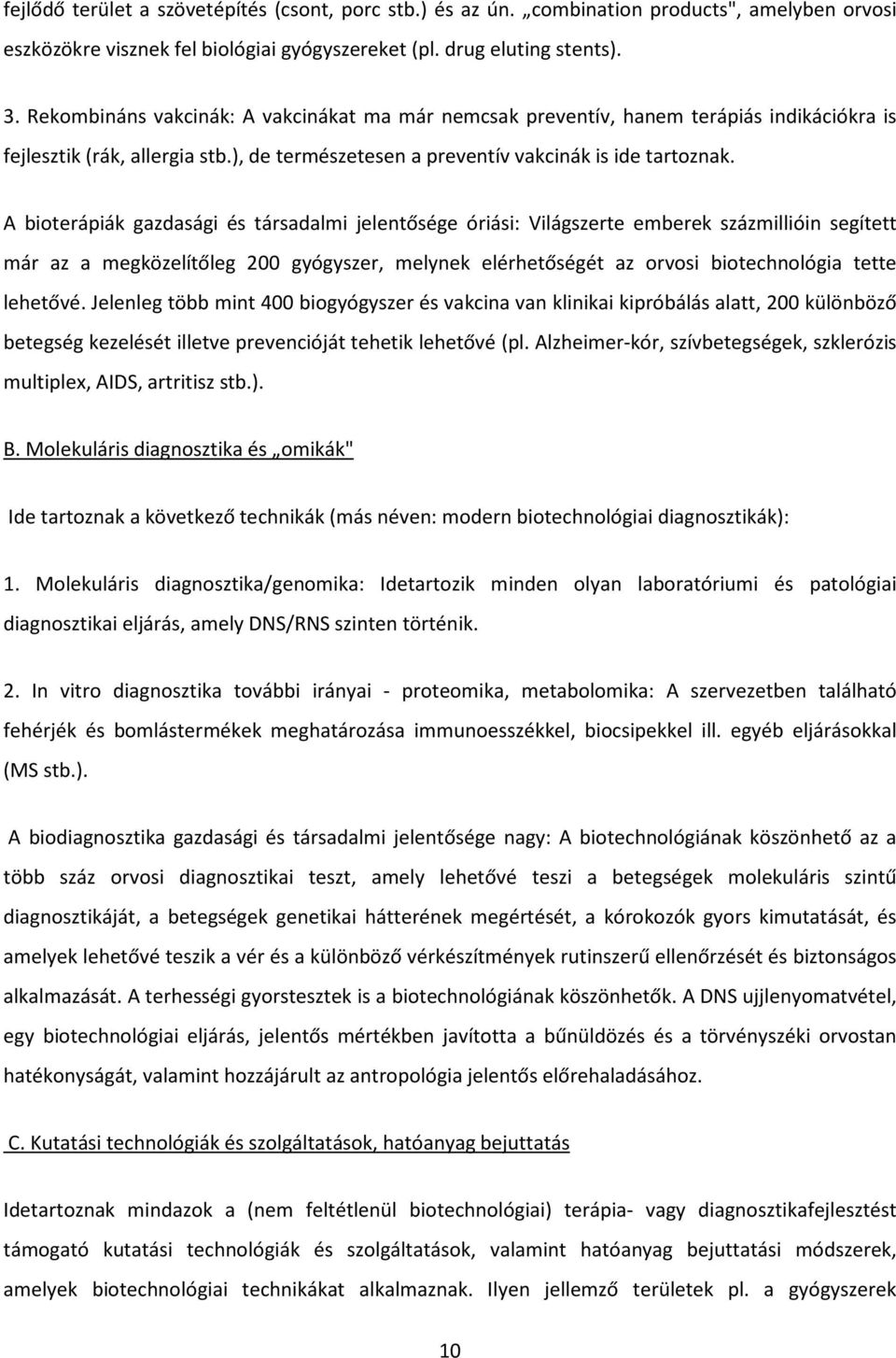 A bioterápiák gazdasági és társadalmi jelentősége óriási: Világszerte emberek százmillióin segített már az a megközelítőleg 200 gyógyszer, melynek elérhetőségét az orvosi biotechnológia tette