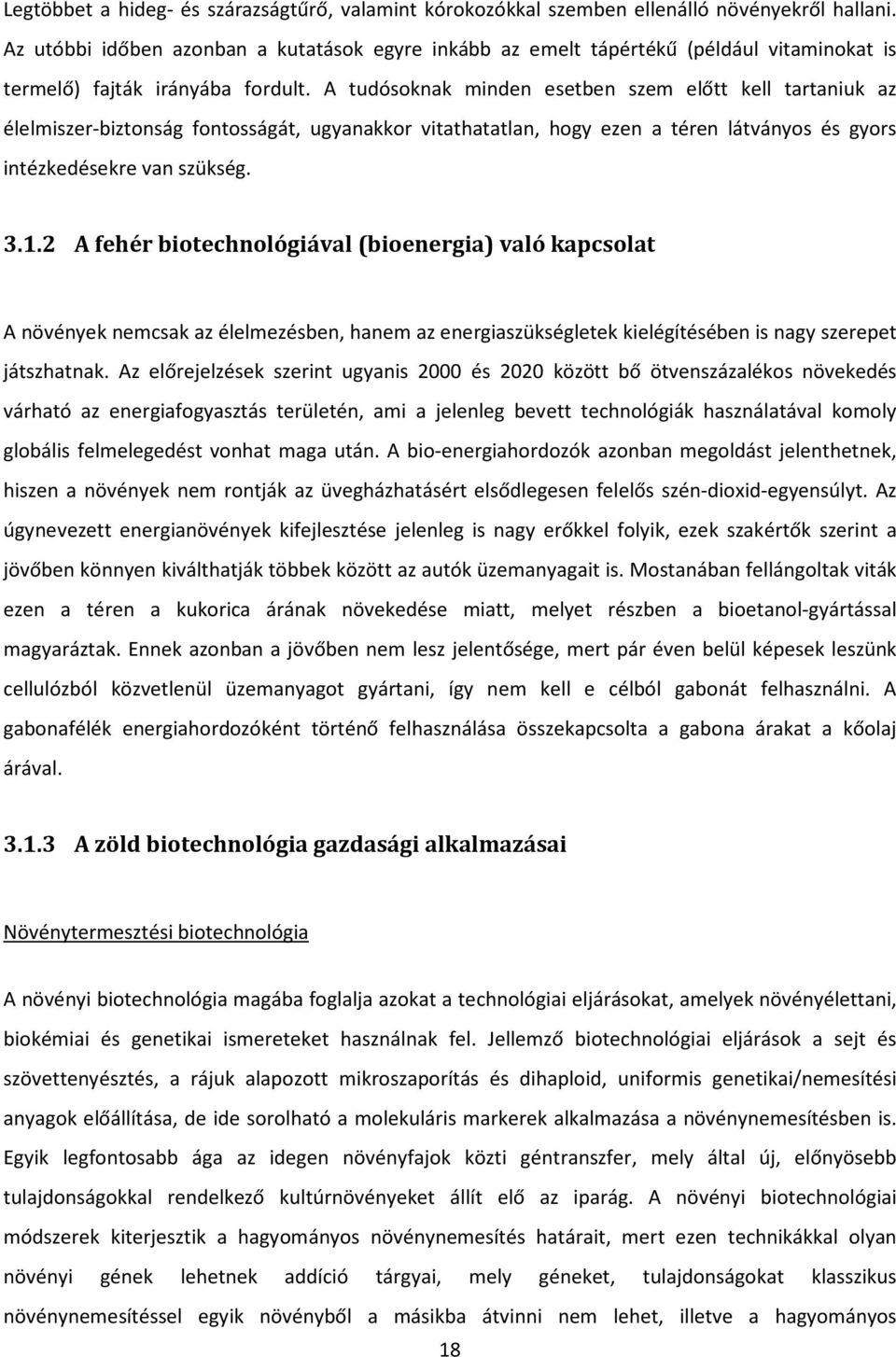 A tudósoknak minden esetben szem előtt kell tartaniuk az élelmiszer-biztonság fontosságát, ugyanakkor vitathatatlan, hogy ezen a téren látványos és gyors intézkedésekre van szükség. 3.1.