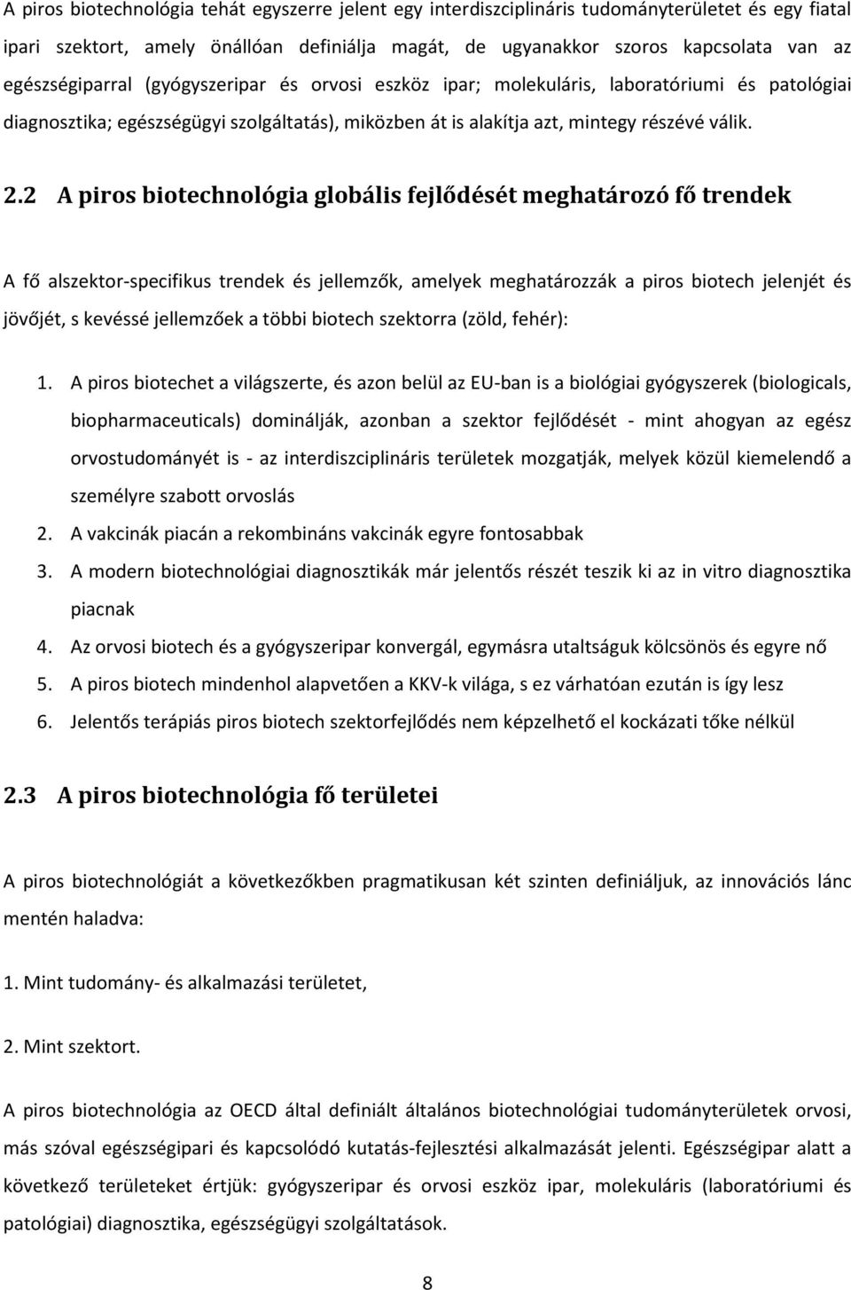 2 A piros biotechnológia globális fejlődését meghatározó fő trendek A fő alszektor-specifikus trendek és jellemzők, amelyek meghatározzák a piros biotech jelenjét és jövőjét, s kevéssé jellemzőek a