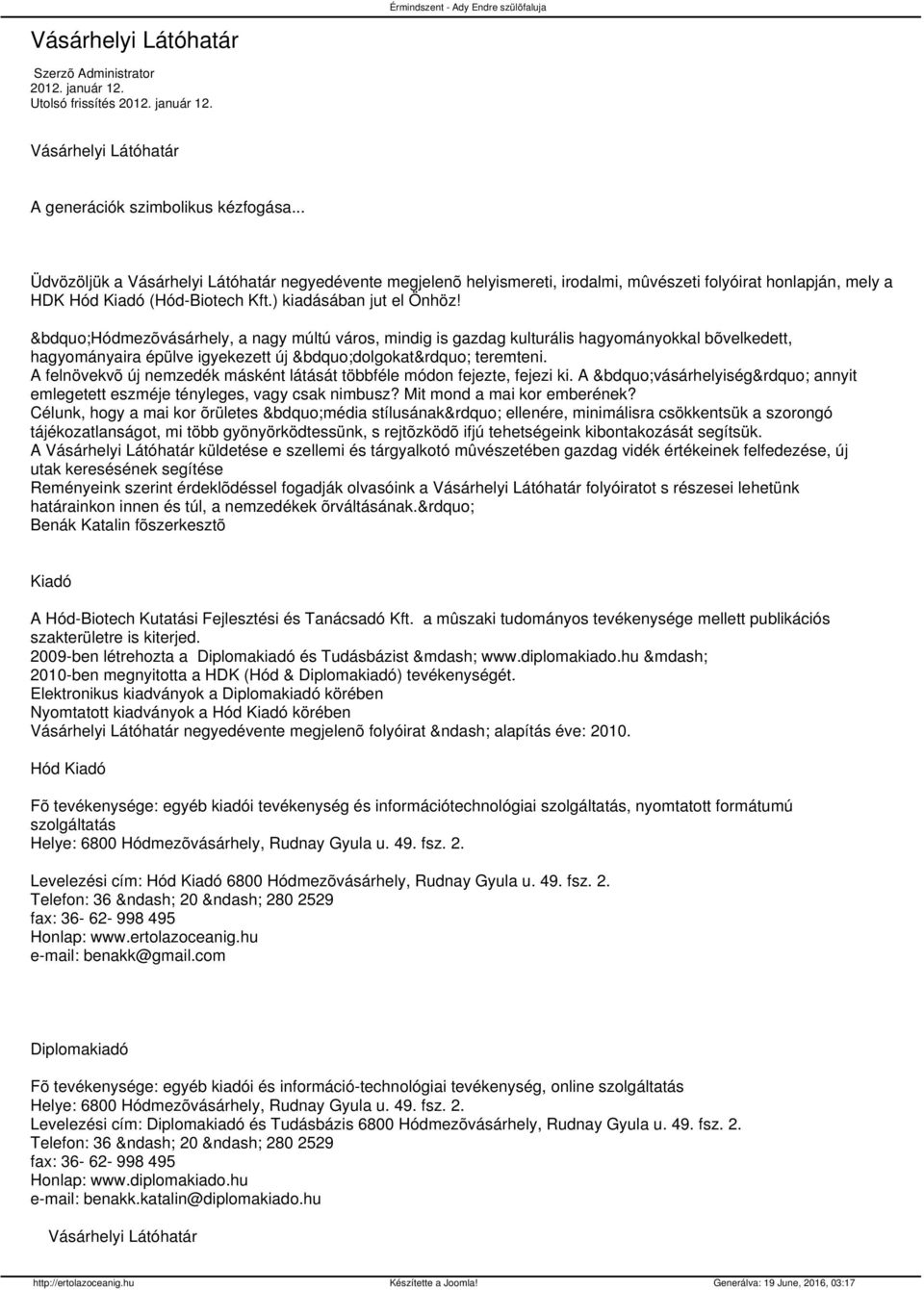 Hódmezõvásárhely, a nagy múltú város, mindig is gazdag kulturális hagyományokkal bõvelkedett, hagyományaira épülve igyekezett új dolgokat teremteni.
