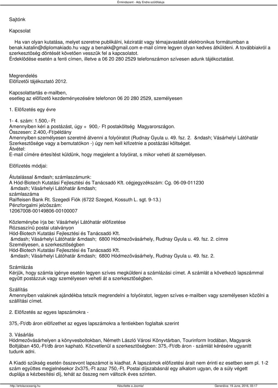 Érdeklõdése esetén a fenti címen, illetve a 06 20 280 2529 telefonszámon szívesen adunk tájékoztatást. Megrendelés Elõfizetõi tájékoztató 2012.
