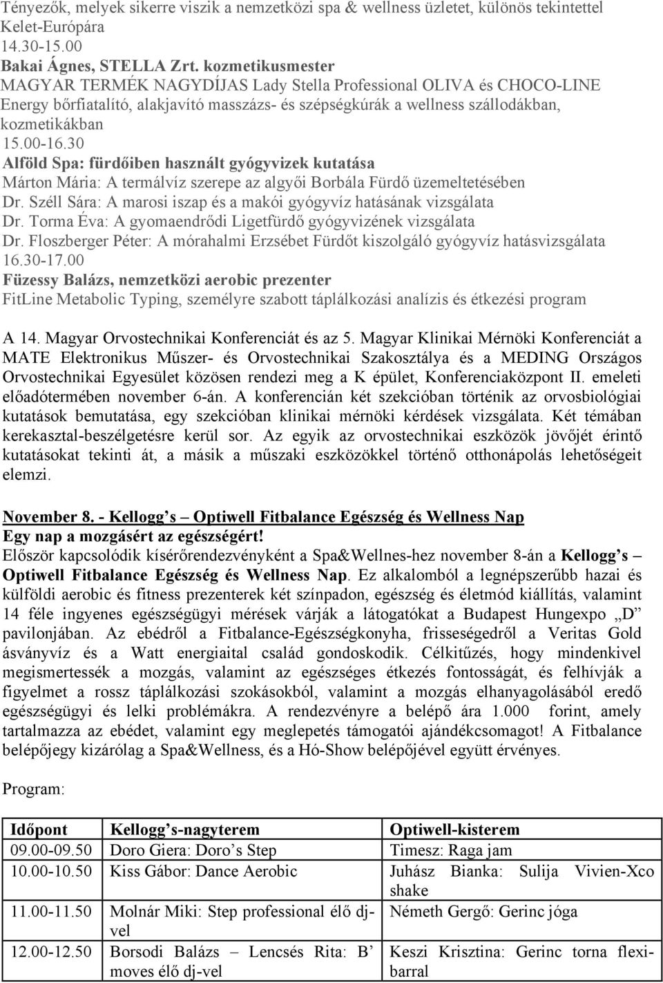 30 Alföld Spa: fürdőiben használt gyógyvizek kutatása Márton Mária: A termálvíz szerepe az algyői Borbála Fürdő üzemeltetésében Dr.