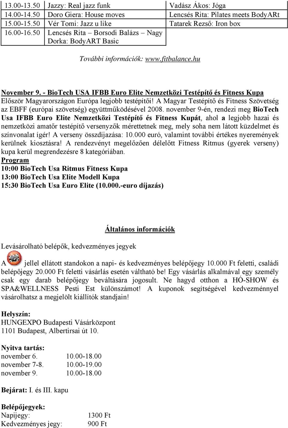 - BioTech USA IFBB Euro Elite Nemzetközi Testépítő és Fitness Kupa Először Magyarországon Európa legjobb testépítői!