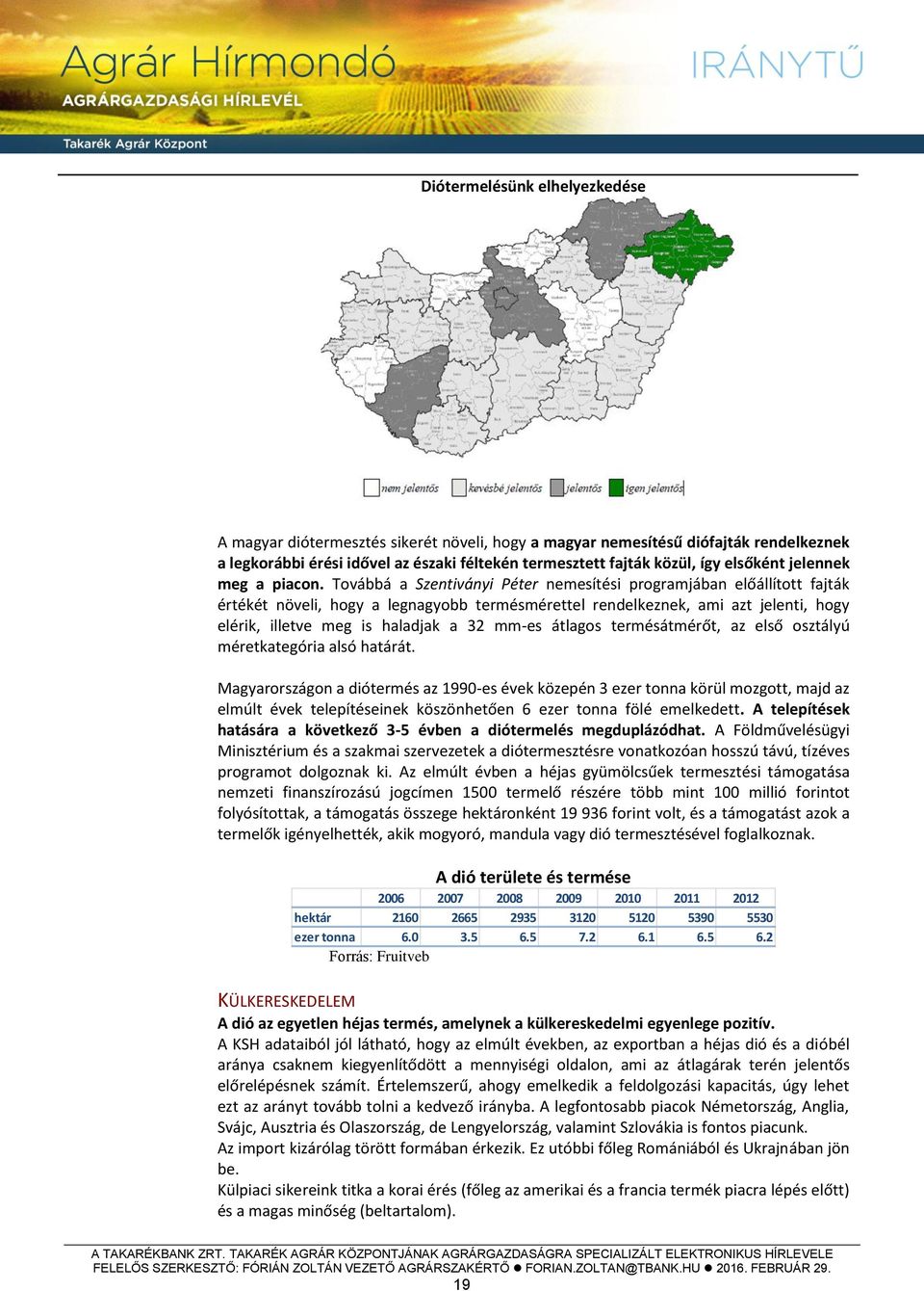 Továbbá a Szentiványi Péter nemesítési programjában előállított fajták értékét növeli, hogy a legnagyobb termésmérettel rendelkeznek, ami azt jelenti, hogy elérik, illetve meg is haladjak a 32 mm-es