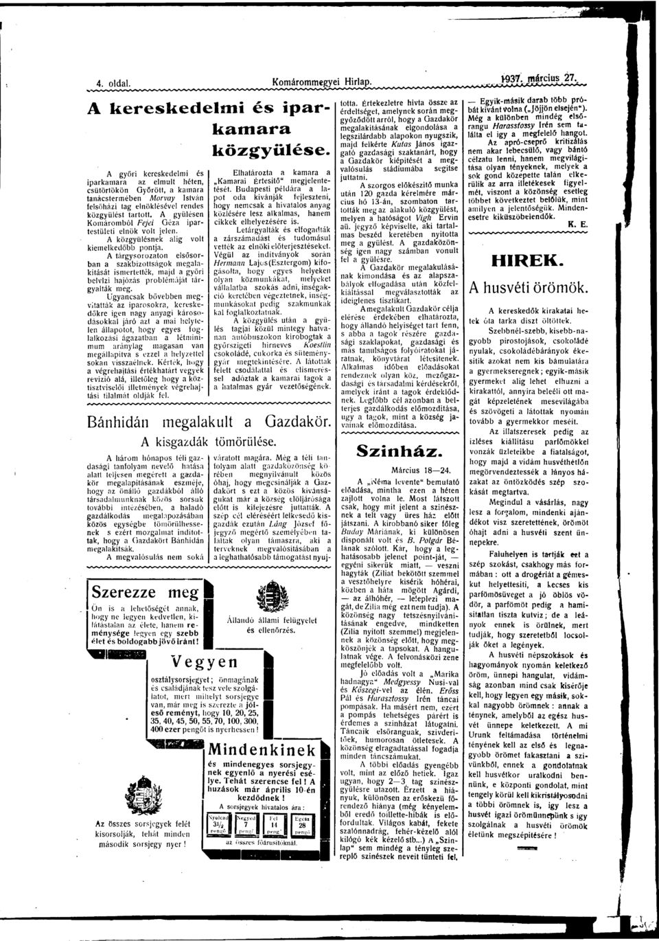 A tárgysorozton elsősorbn szkbizottságok meglkítását ismertették, mjd győri belvízi hjózás problémáját tárgylták meg.