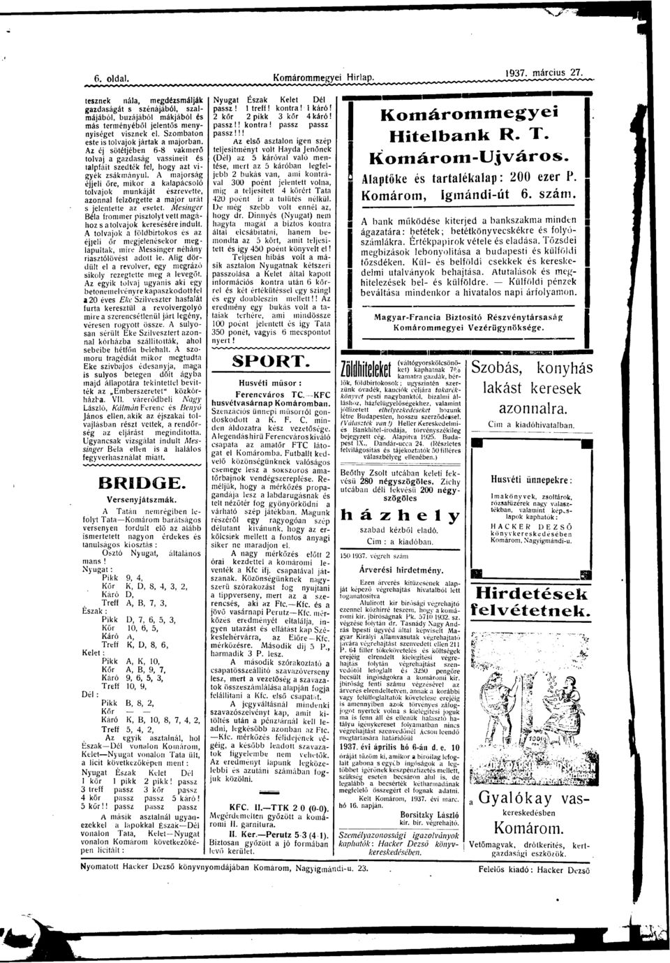 A mjorság éjjeli őre, mikor klpácsoló tolvjok munkáját zrevette, zonnl felzörgette mjor urát s jelentette z esetet. Mesinger Bél frommer pisztolyt vett mgához s tolvjok keresére indult.