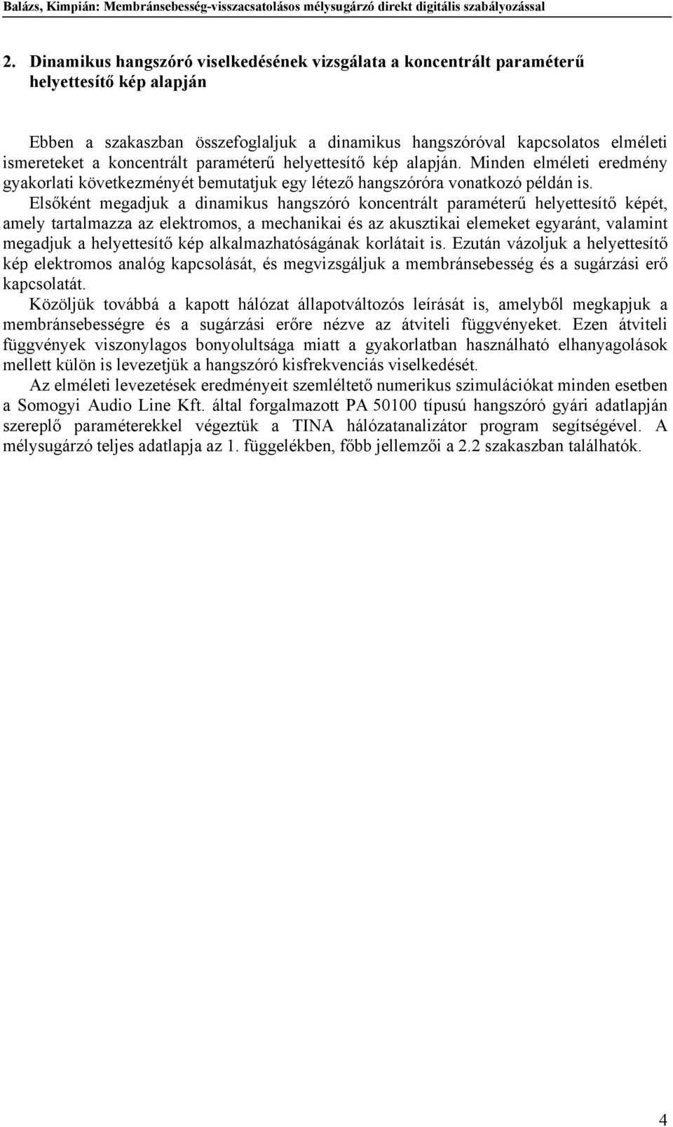 helyetteítő kép alapján. Minden eléleti eredény gyakorlati következényét beutatjuk egy létező hangzóróra vonatkozó példán i.