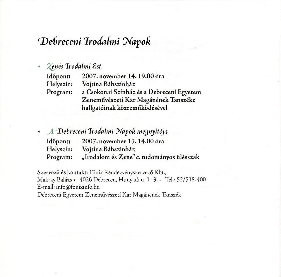 Debreceni Irodalmi Napok megnyitója Időpont: 2007. november 15.14.00 óra Helyszín: Vojtina Bábszínház Program: Irodalom és Zene" c.