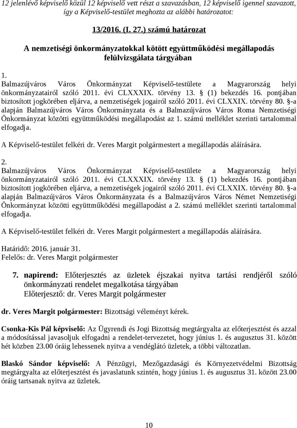 Balmazújváros Város Önkormányzat Képviselő-testülete a Magyarország helyi önkormányzatairól szóló 2011. évi CLXXXIX. törvény 13. (1) bekezdés 16.
