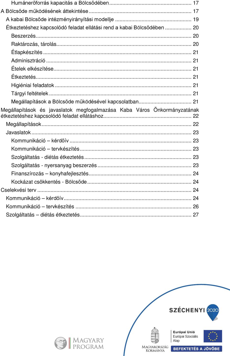 .. 21 Higiéniai feladatok... 21 Tárgyi feltételek... 21 Megállapítások a Bölcsőde működésével kapcsolatban.