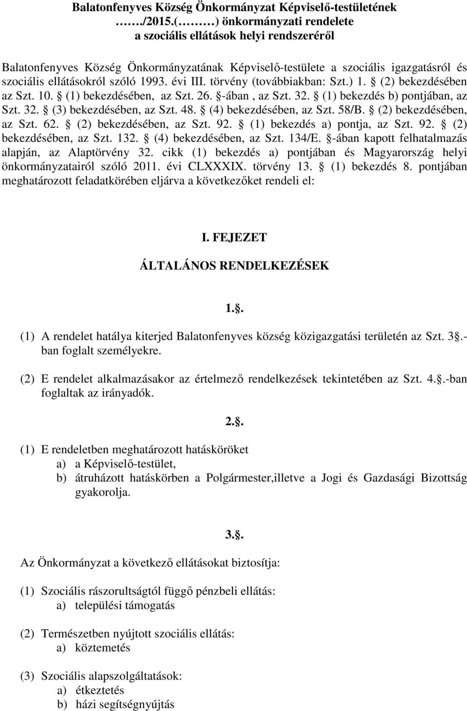 törvény (továbbiakban: Szt.) 1. (2) bekezdésében az Szt. 10. (1) bekezdésében, az Szt. 26. -ában, az Szt. 32. (1) bekezdés b) pontjában, az Szt. 32. (3) bekezdésében, az Szt. 48.