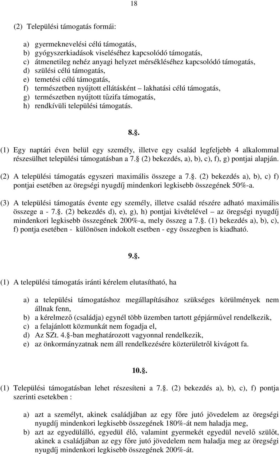 . (1) Egy naptári éven belül egy személy, illetve egy család legfeljebb 4 alkalommal részesülhet települési támogatásban a 7. (2) bekezdés, a), b), c), f), g) pontjai alapján.