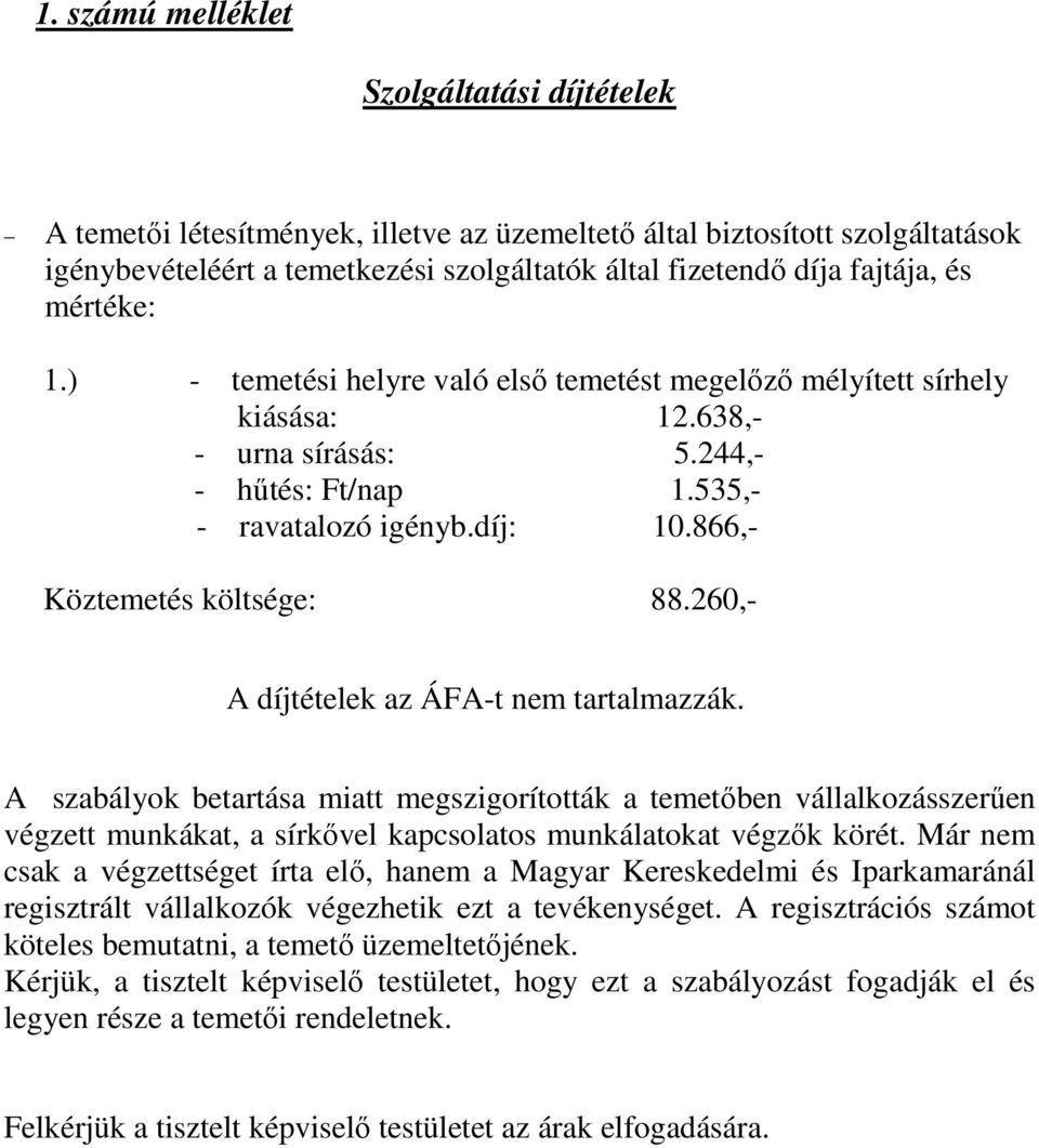 866,- Köztemetés költsége: 88.260,- A díjtételek az ÁFA-t nem tartalmazzák.