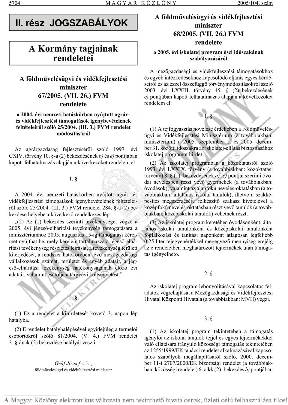 ) FVM rendelet módosításáról Az ag rár gaz da ság fej lesz té sé rõl szóló 1997. évi CXIV. tör vény 10.