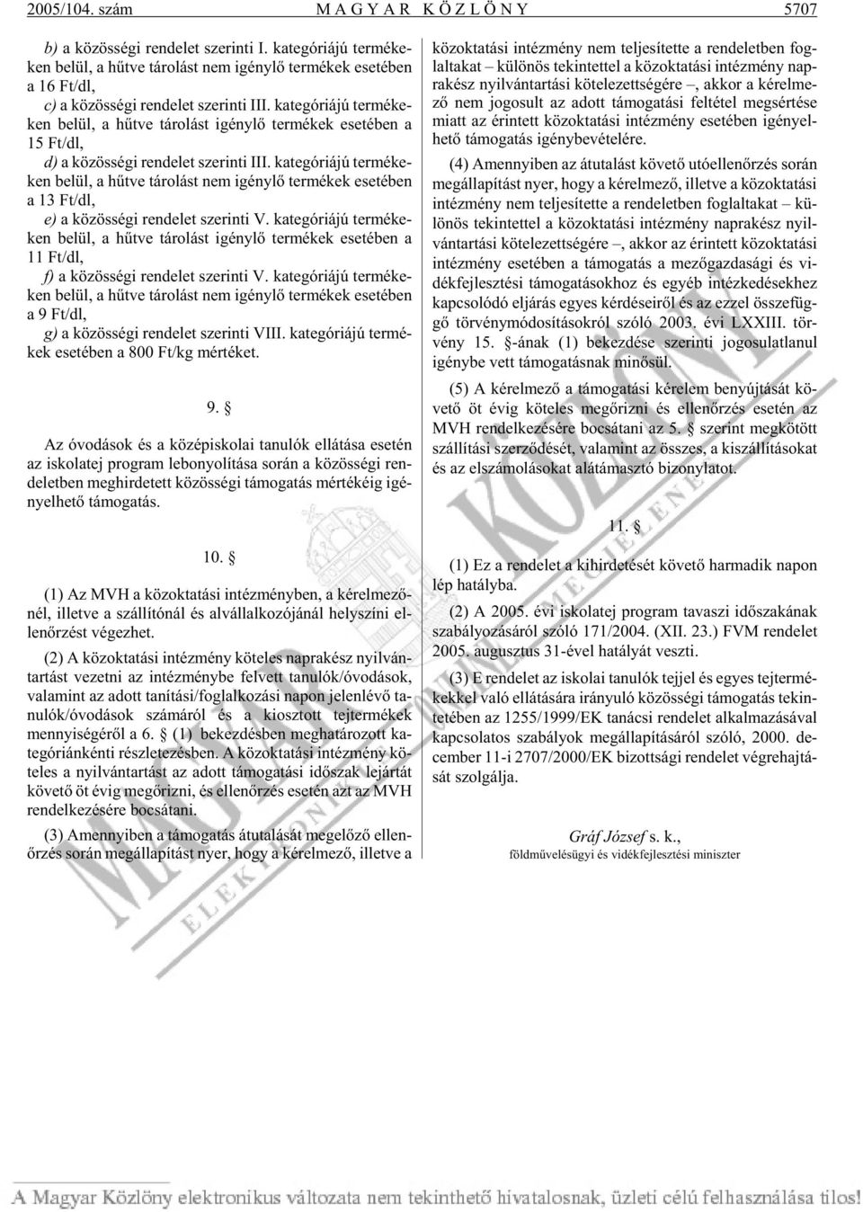 ka te gó ri á jú ter mé ke - ken be lül, a hût ve tá ro lást igény lõ ter mé kek ese té ben a 15 Ft/dl, d) a kö zös sé gi ren de let sze rin ti III.