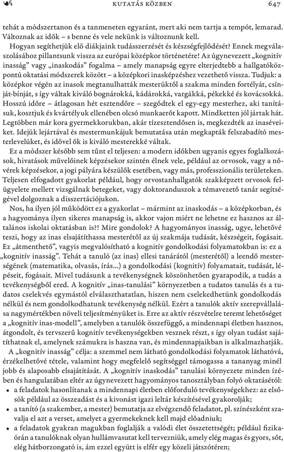 Az úgynevezett kognitív inasság vagy inaskodás fogalma amely manapság egyre elterjedtebb a hallgatóközpontú oktatási módszerek között a középkori inasképzéshez vezethető vissza.