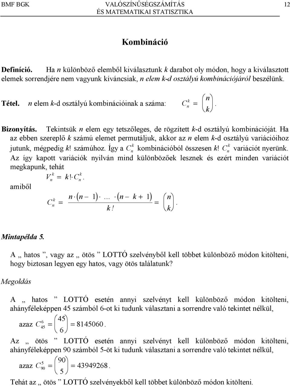 jutuk, mégpedig k! számúhoz Így a C k kombiációból összese k! C k variációt yerük Az így kapott variációk yilvá mid külöböz8ek leszek és ezért mide variációt megkapuk, tehát k k V k!