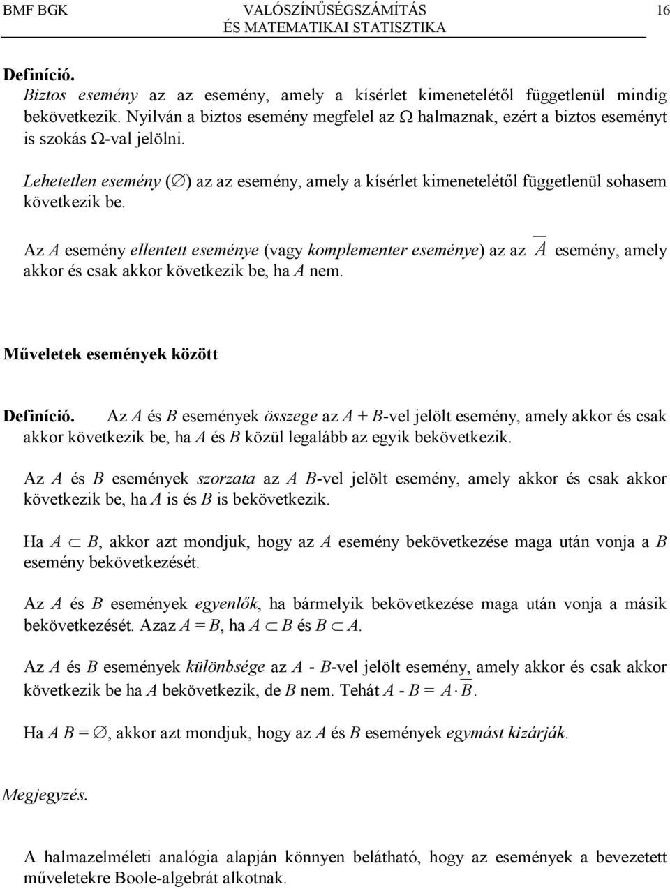 ha A em Mveletek eseméyek között Defiíció Az A és B eseméyek összege az A + B-vel jelölt eseméy, amely akkor és csak akkor következik be, ha A és B közül legalább az egyik bekövetkezik Az A és B