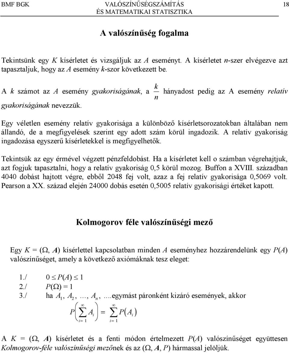 igadozik A relatív gyakoriság igadozása egyszer/ kísérletekkel is megfigyelhet8k Tekitsük az egy érmével végzett pézfeldobást Ha a kísérletet kell o számba végrehajtjuk, azt fogjuk tapasztali, hogy a