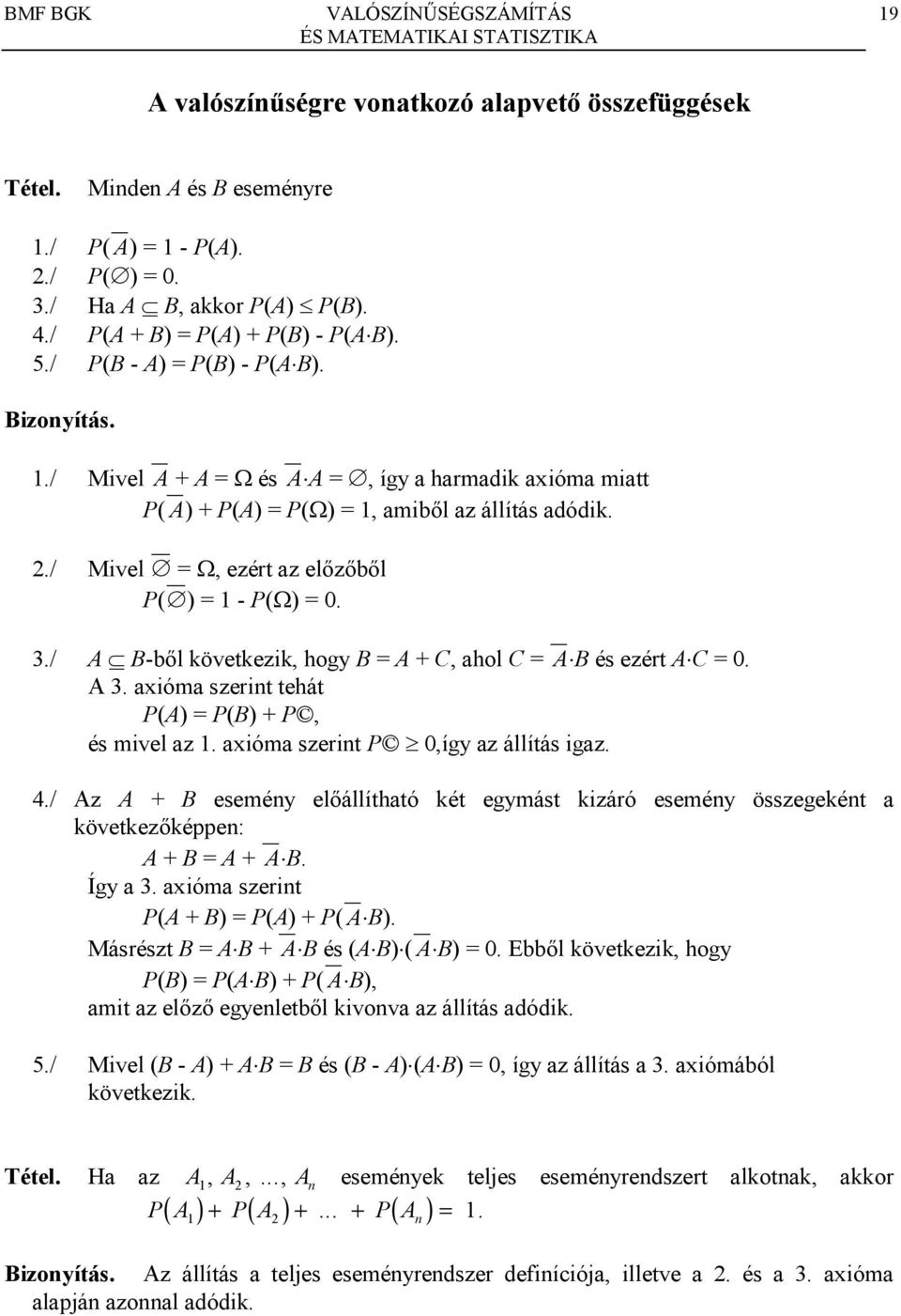 tehát P(A) P(B) + P, és mivel az aióma szerit P 0,így az állítás igaz / Az A + B eseméy el8állítható két egymást kizáró eseméy összegekét a következ8képpe: A + B A + AB Így a aióma szerit P(A + B)