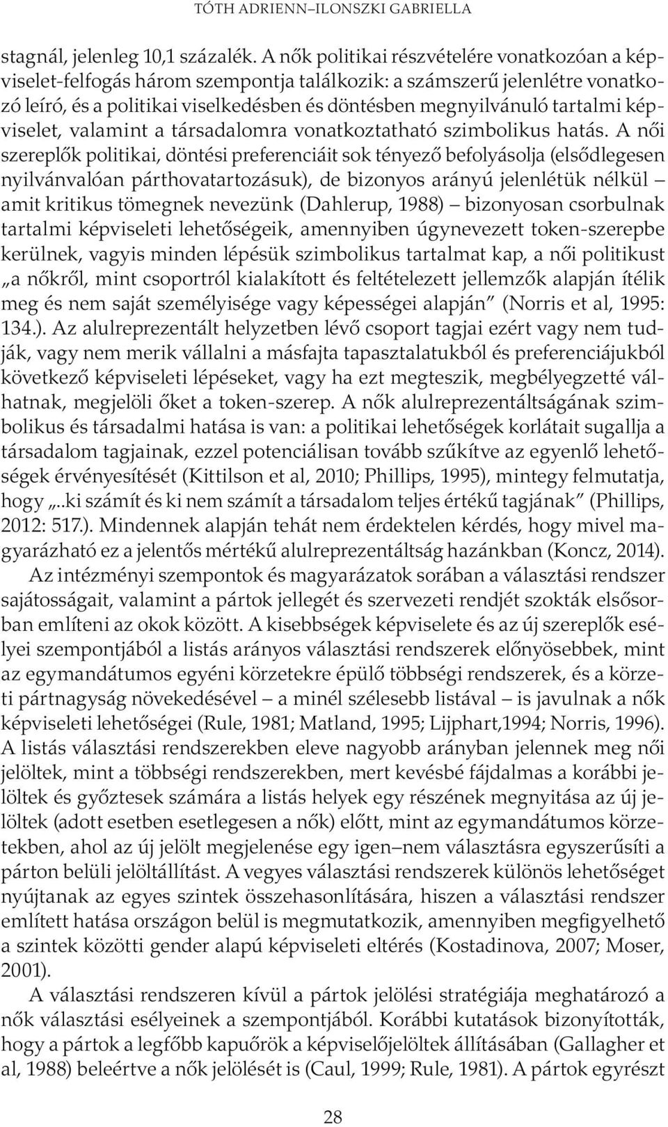 képviselet, valamint a társadalomra vonatkoztatható szimbolikus hatás.