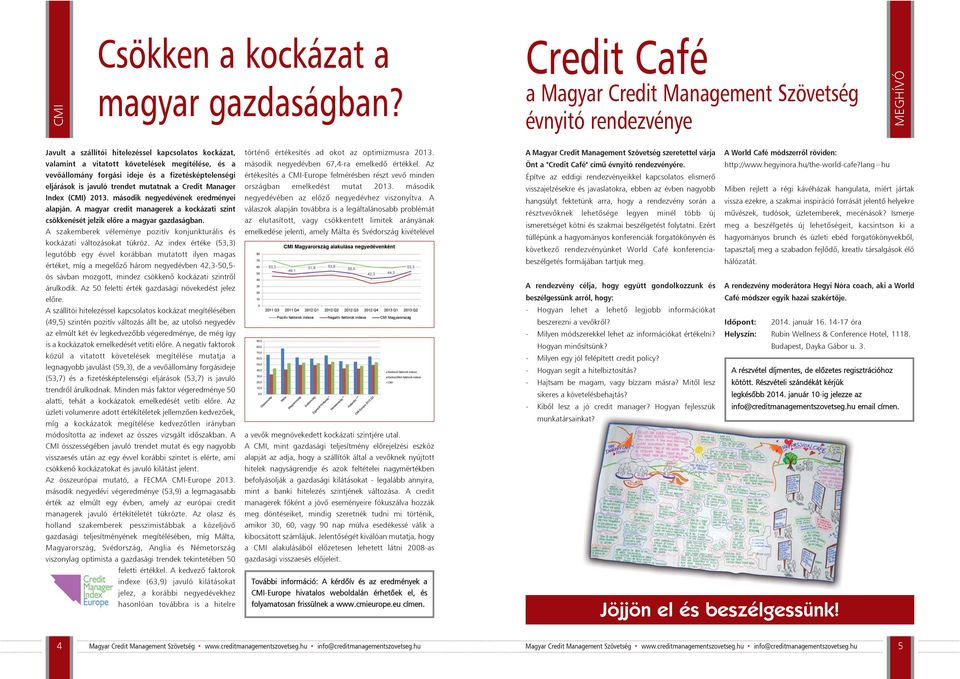 forgási ideje és a fizetésképtelenségi eljárások is javuló trendet mutatnak a Credit Manager Index (CMI) 2013. második negyedévének eredményei alapján.