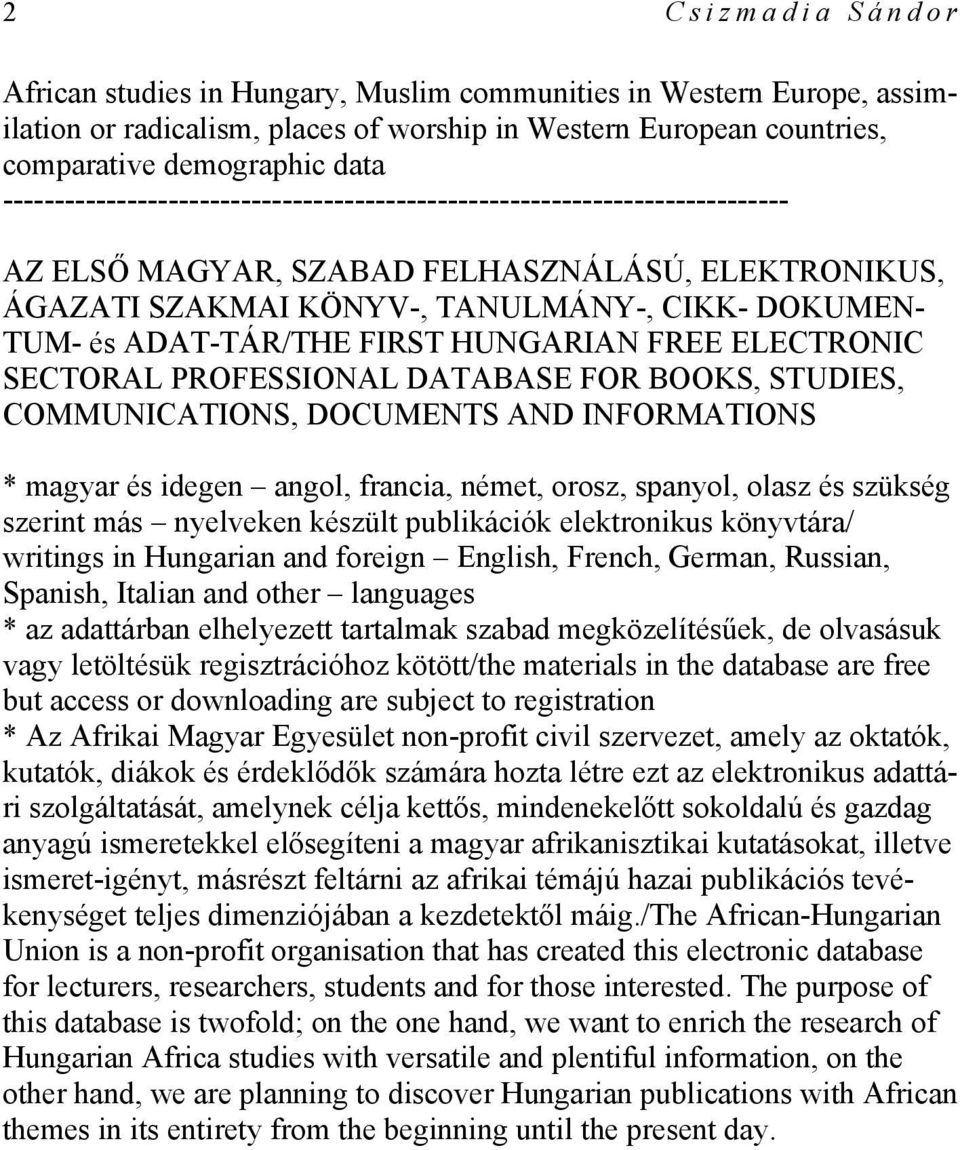 ADAT-TÁR/THE FIRST HUNGARIAN FREE ELECTRONIC SECTORAL PROFESSIONAL DATABASE FOR BOOKS, STUDIES, COMMUNICATIONS, DOCUMENTS AND INFORMATIONS * magyar és idegen angol, francia, német, orosz, spanyol,