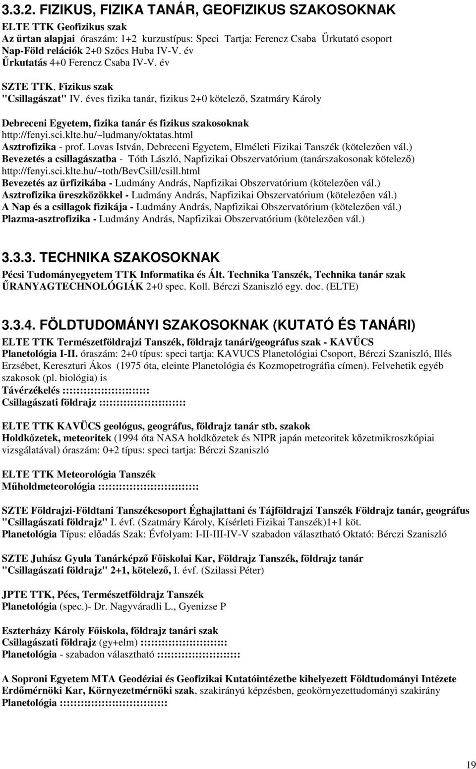 év Űrkutatás 4+0 Ferencz Csaba IV-V. év SZTE TTK, Fizikus szak "Csillagászat" IV.
