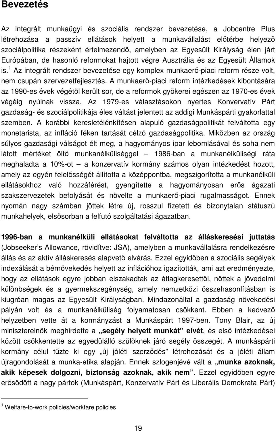 1 Az integrált rendszer bevezetése egy komplex munkaerı-piaci reform része volt, nem csupán szervezetfejlesztés.