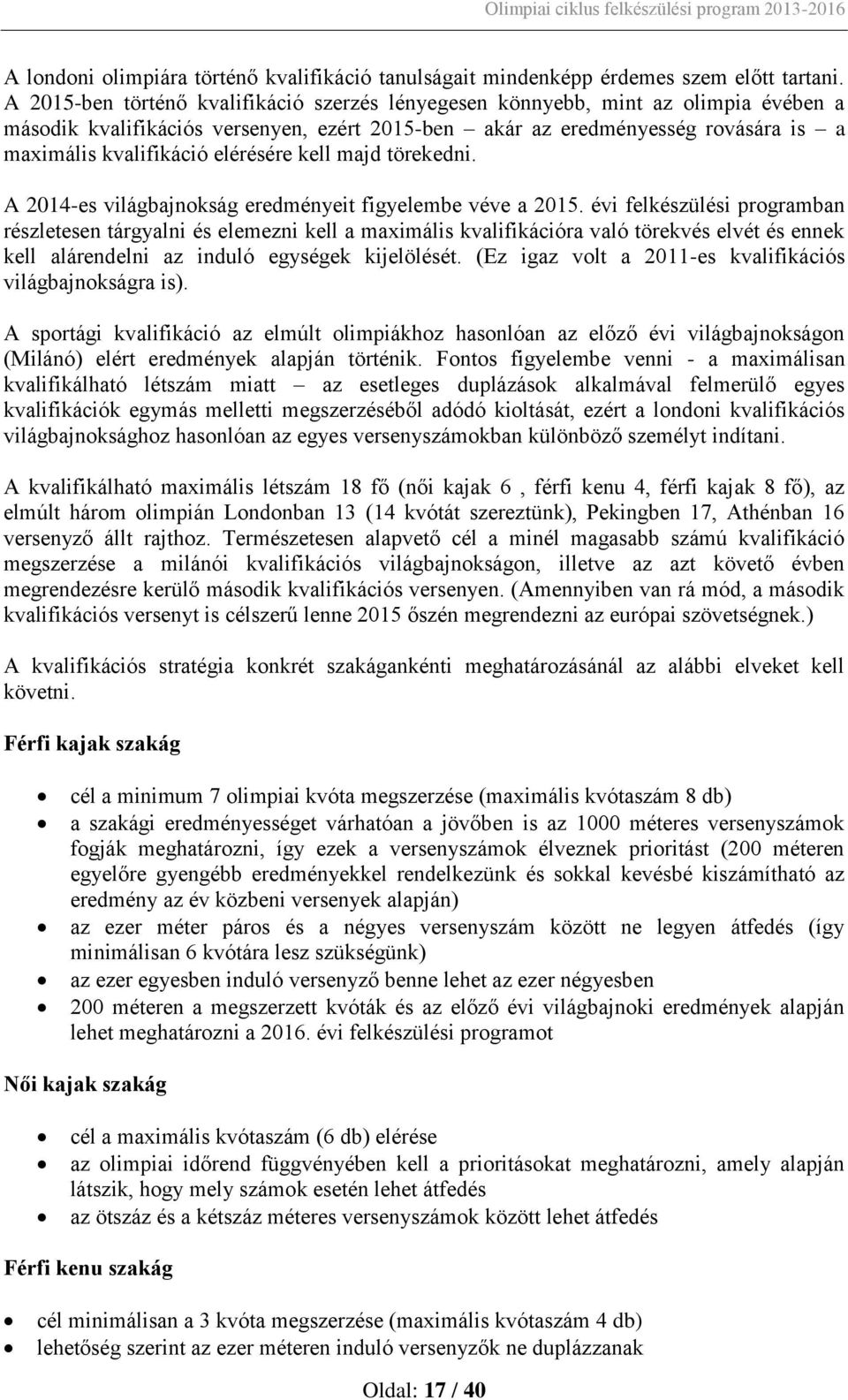 elérésére kell majd törekedni. A 2014-es világbajnokság eredményeit figyelembe véve a 2015.