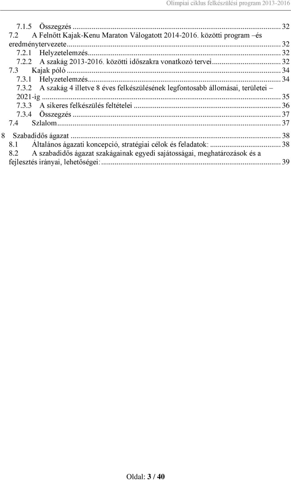 .. 35 7.3.3 A sikeres felkészülés feltételei... 36 7.3.4 Összegzés... 37 7.4 Szlalom... 37 8 Szabadidős ágazat... 38 8.