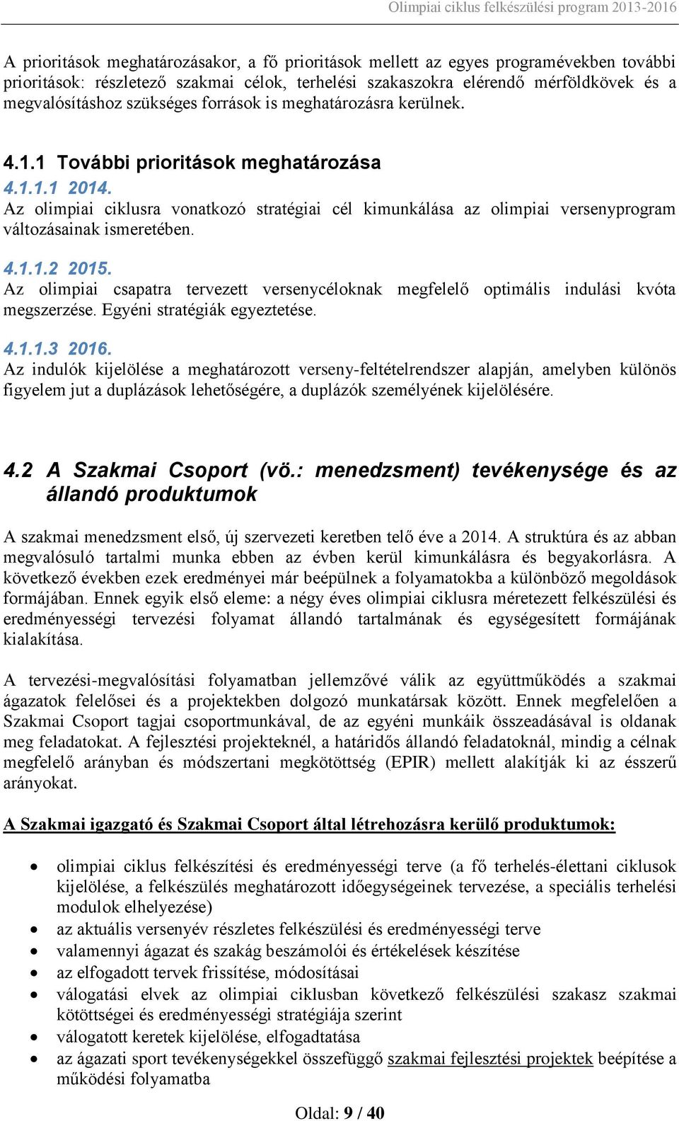 Az olimpiai ciklusra vonatkozó stratégiai cél kimunkálása az olimpiai versenyprogram változásainak ismeretében. 4.1.1.2 2015.