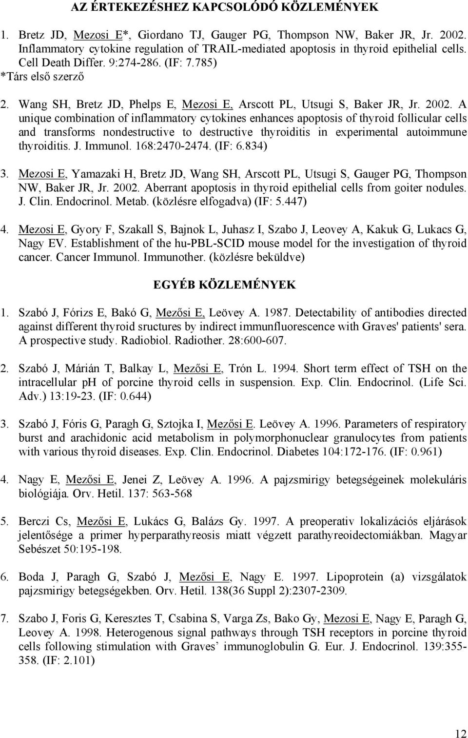 Wang SH, Bretz JD, Phelps E, Mezosi E, Arscott PL, Utsugi S, Baker JR, Jr. 2002.