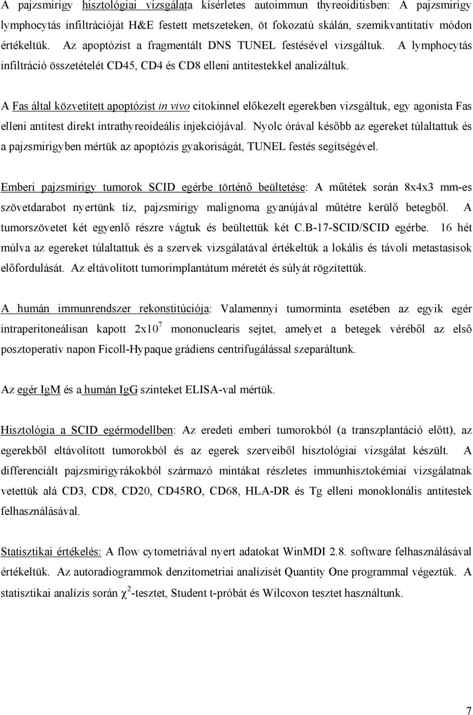 A Fas által közvetített apoptózist in vivo citokinnel el kezelt egerekben vizsgáltuk, egy agonista Fas elleni antitest direkt intrathyreoideális injekciójával.