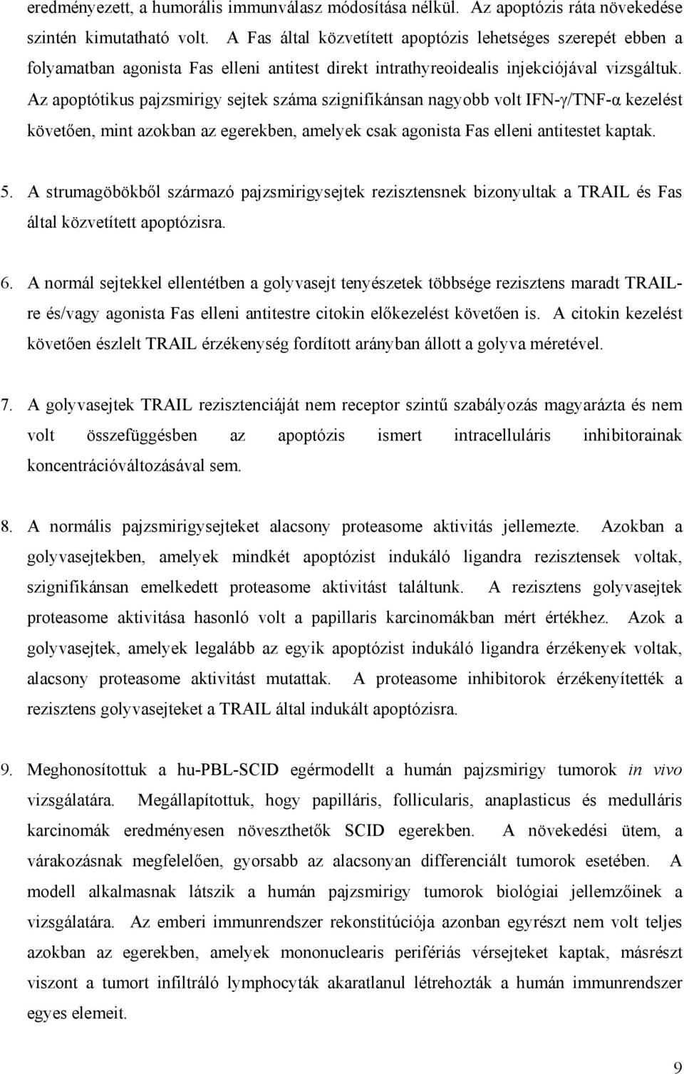 Az apoptótikus pajzsmirigy sejtek száma szignifikánsan nagyobb volt IFN- /TNF- kezelést követ en, mint azokban az egerekben, amelyek csak agonista Fas elleni antitestet kaptak. 5.