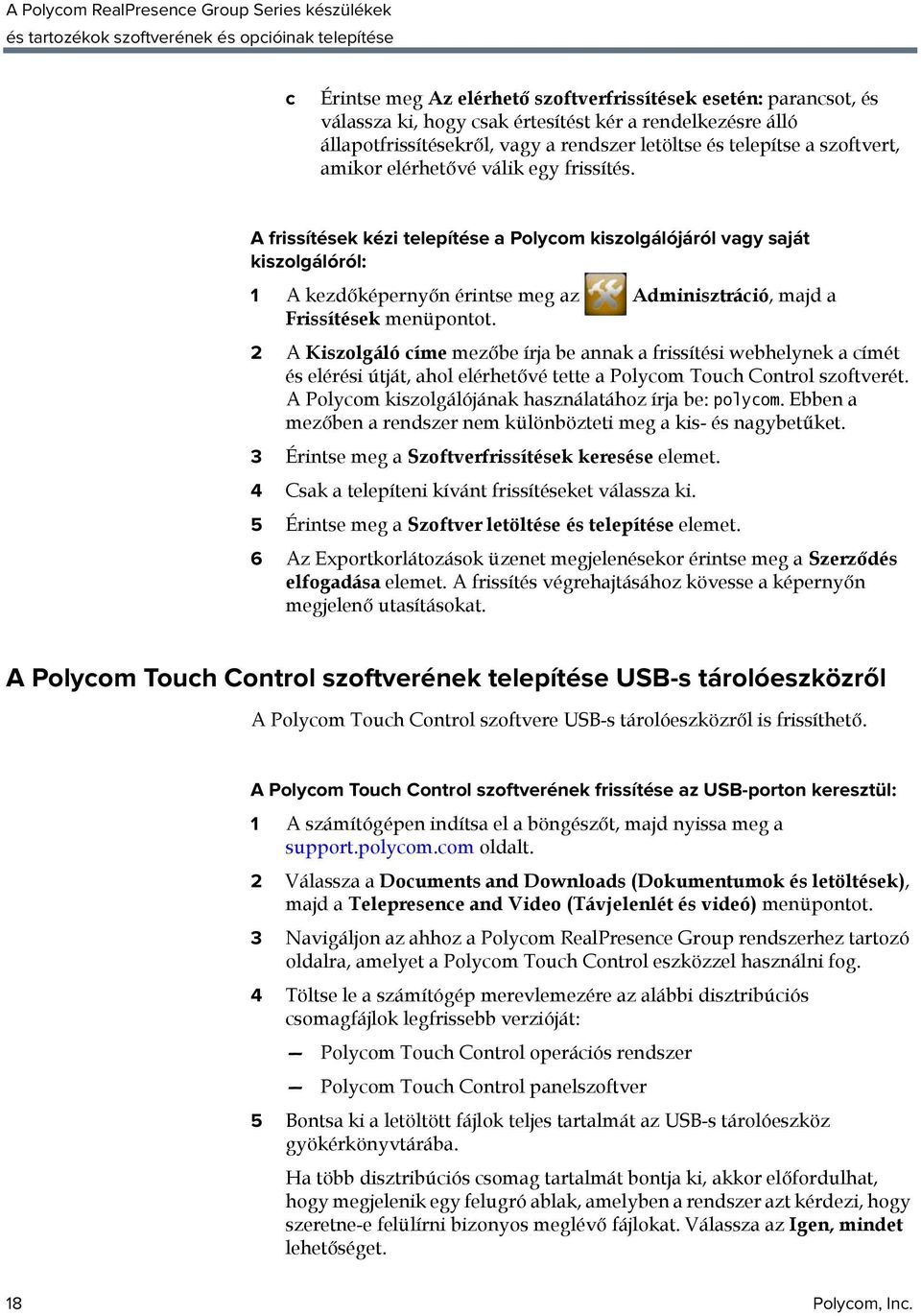 A frissítések kézi telepítése a Polycom kiszolgálójáról vagy saját kiszolgálóról: 1 A kezdőképernyőn érintse meg az Adminisztráció, majd a Frissítések menüpontot.