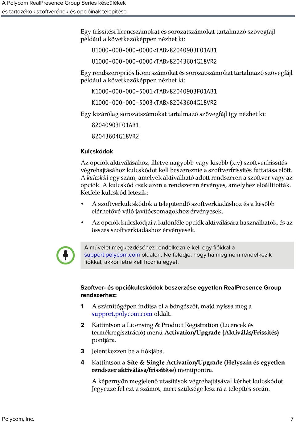 sorozatszámokat tartalmazó szövegfájl így nézhet ki: 82040903F01AB1 82043604G18VR2 Kulcskódok Az opciók aktiválásához, illetve nagyobb vagy kisebb (x.