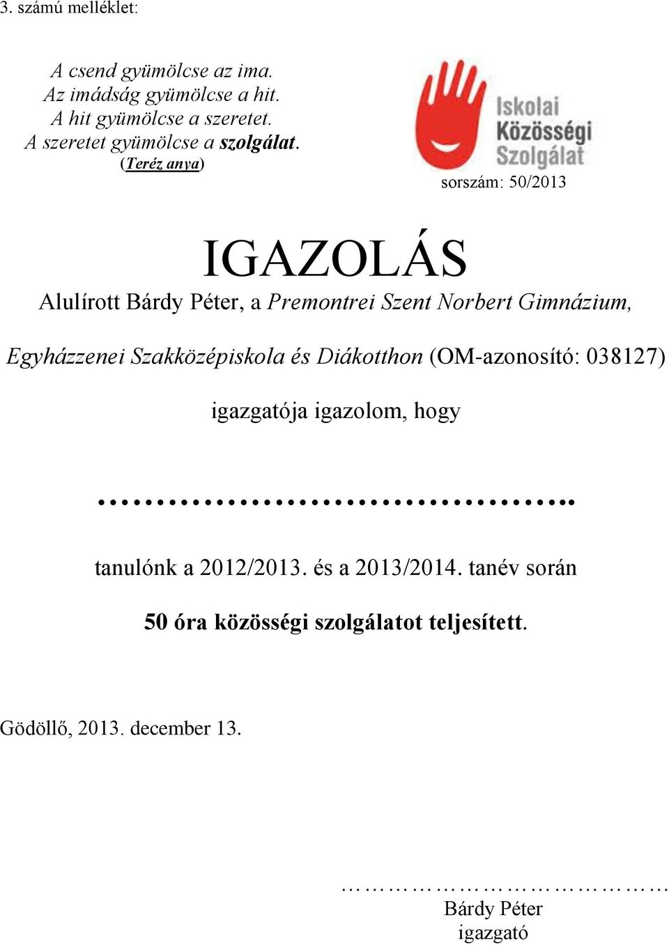 (Teréz anya) sorszám: 50/2013 IGAZOLÁS Alulírott Bárdy Péter, a Premontrei Szent Norbert Gimnázium, Egyházzenei