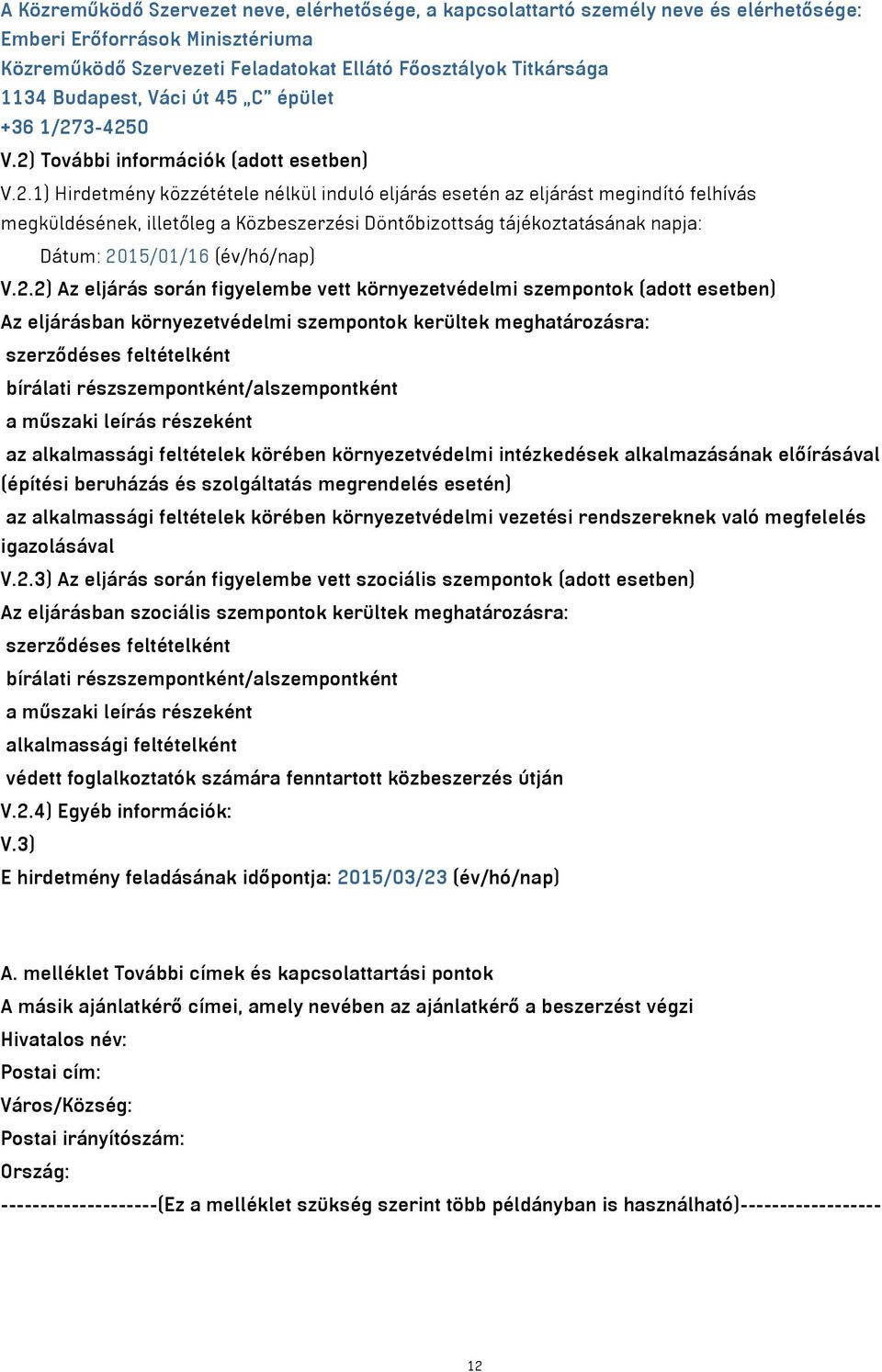 3-4250 V.2) További információk (adott esetben) V.2.1) Hirdetmény közzététele nélkül induló eljárás esetén az eljárást megindító felhívás megküldésének, illetőleg a Közbeszerzési Döntőbizottság