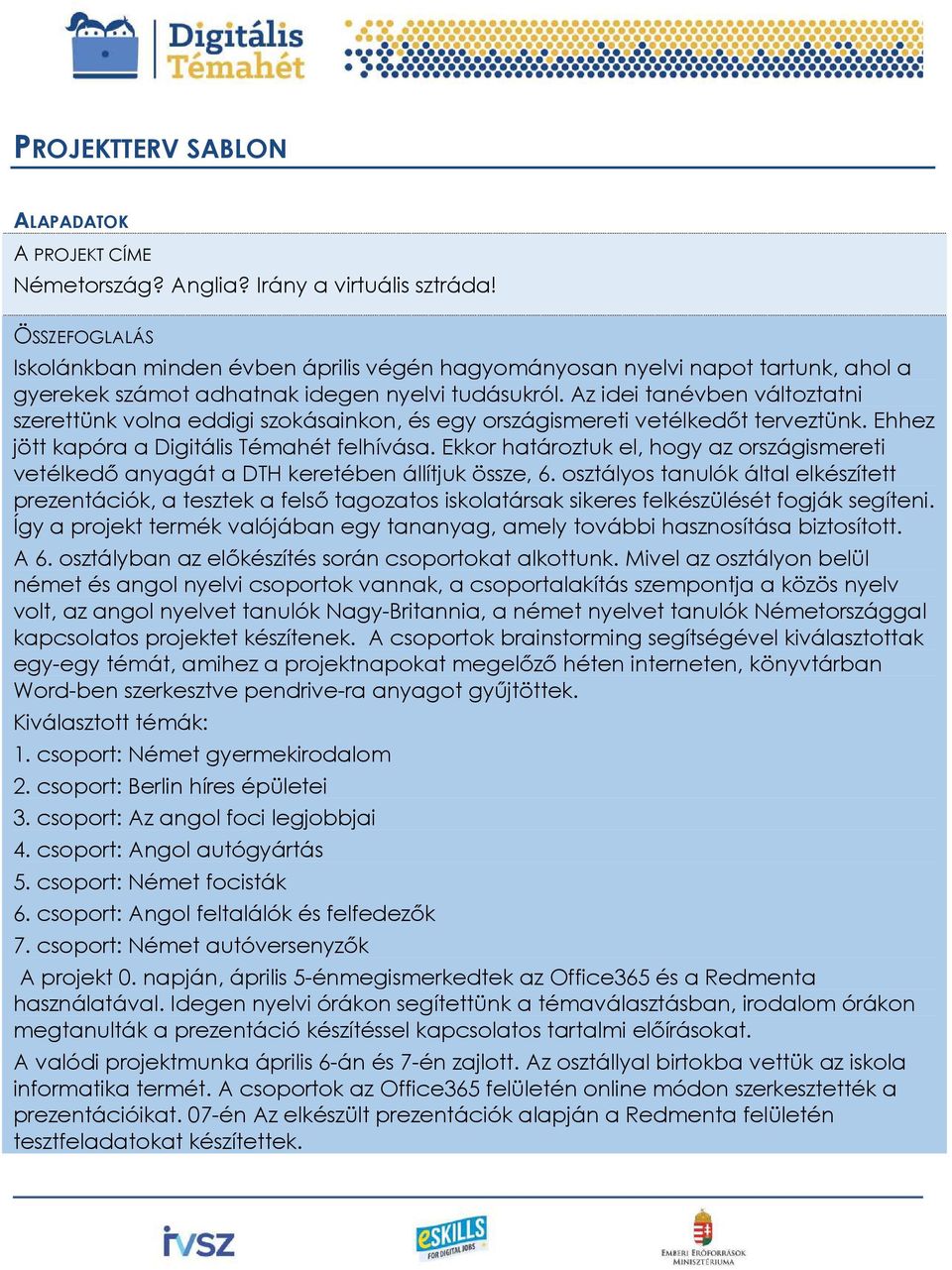 Az idei tanévben változtatni szerettünk volna eddigi szokásainkon, és egy országismereti vetélkedőt terveztünk. Ehhez jött kapóra a Digitális Témahét felhívása.