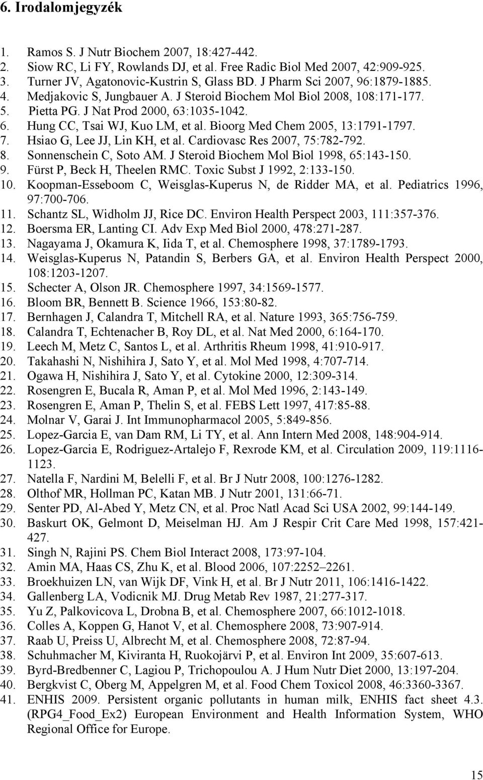 Bioorg Med Chem 2005, 13:1791-1797. 7. Hsiao G, Lee JJ, Lin KH, et al. Cardiovasc Res 2007, 75:782-792. 8. Sonnenschein C, Soto AM. J Steroid Biochem Mol Biol 1998, 65:143-150. 9.