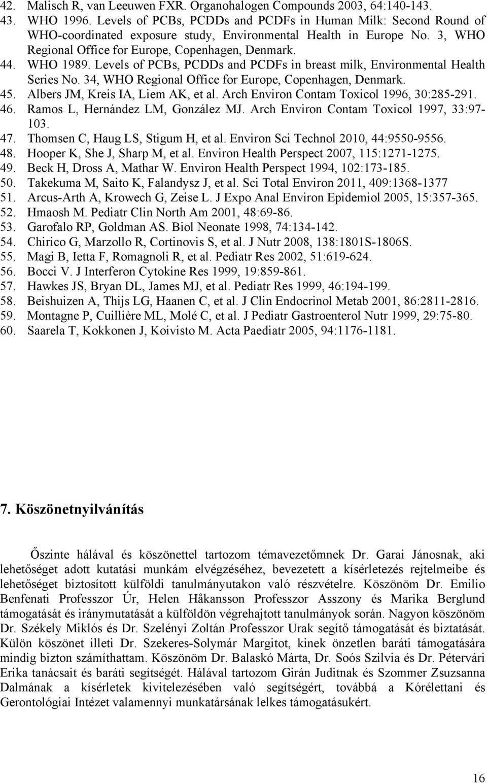 Levels of PCBs, PCDDs and PCDFs in breast milk, Environmental Health Series No. 34, WHO Regional Office for Europe, Copenhagen, Denmark. 45. Albers JM, Kreis IA, Liem AK, et al.