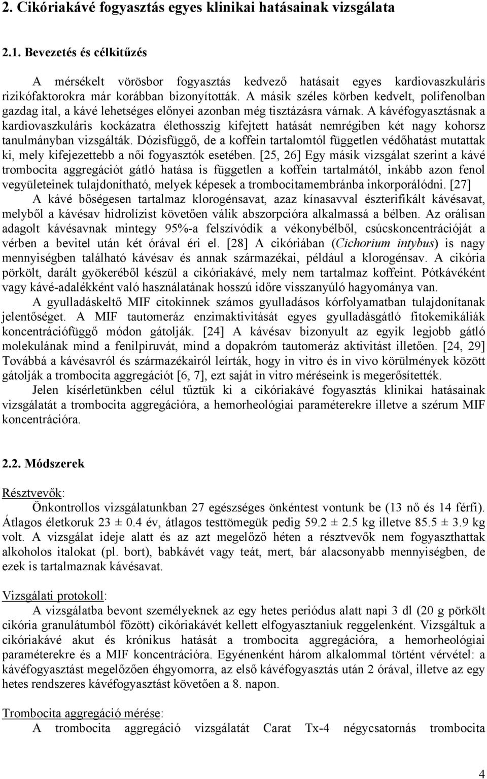 A másik széles körben kedvelt, polifenolban gazdag ital, a kávé lehetséges előnyei azonban még tisztázásra várnak.