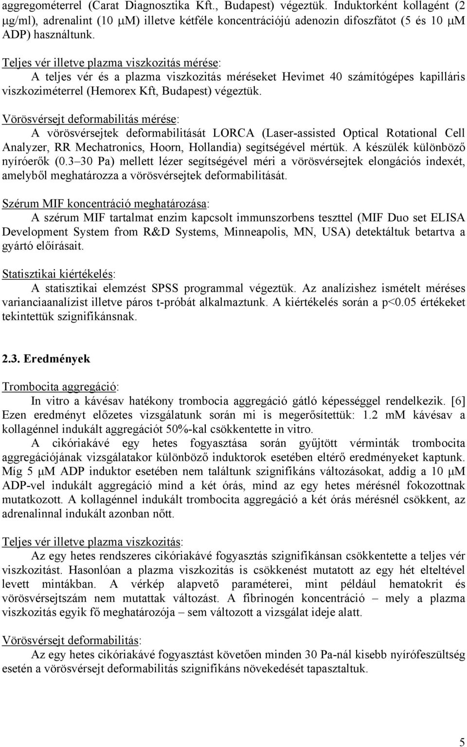 Vörösvérsejt deformabilitás mérése: A vörösvérsejtek deformabilitását LORCA (Laser-assisted Optical Rotational Cell Analyzer, RR Mechatronics, Hoorn, Hollandia) segítségével mértük.