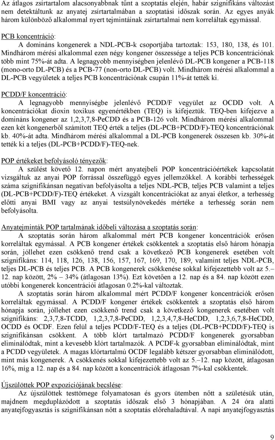 Mindhárom mérési alkalommal ezen négy kongener összessége a teljes PCB koncentrációnak több mint 75%-át adta.