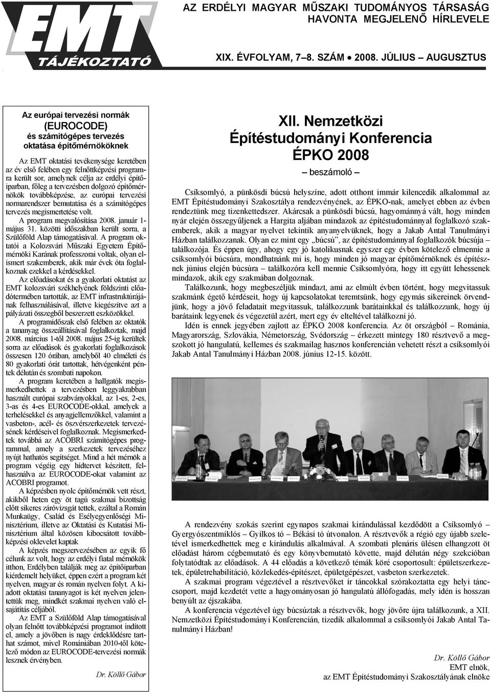 került sor, amelynek célja az erdélyi építőiparban, főleg a tervezésben dolgozó építőmérnökök továbbképzése, az európai tervezési normarendszer bemutatása és a számítógépes tervezés megismertetése