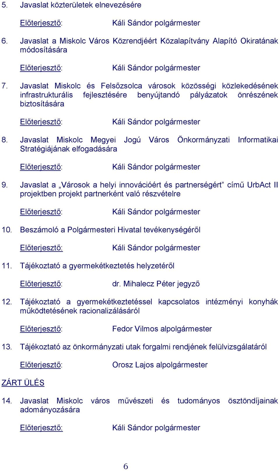 Javaslat Miskolc Megyei Jogú Város Önkormányzati Informatikai Stratégiájának elfogadására Káli Sándor polgármester 9.