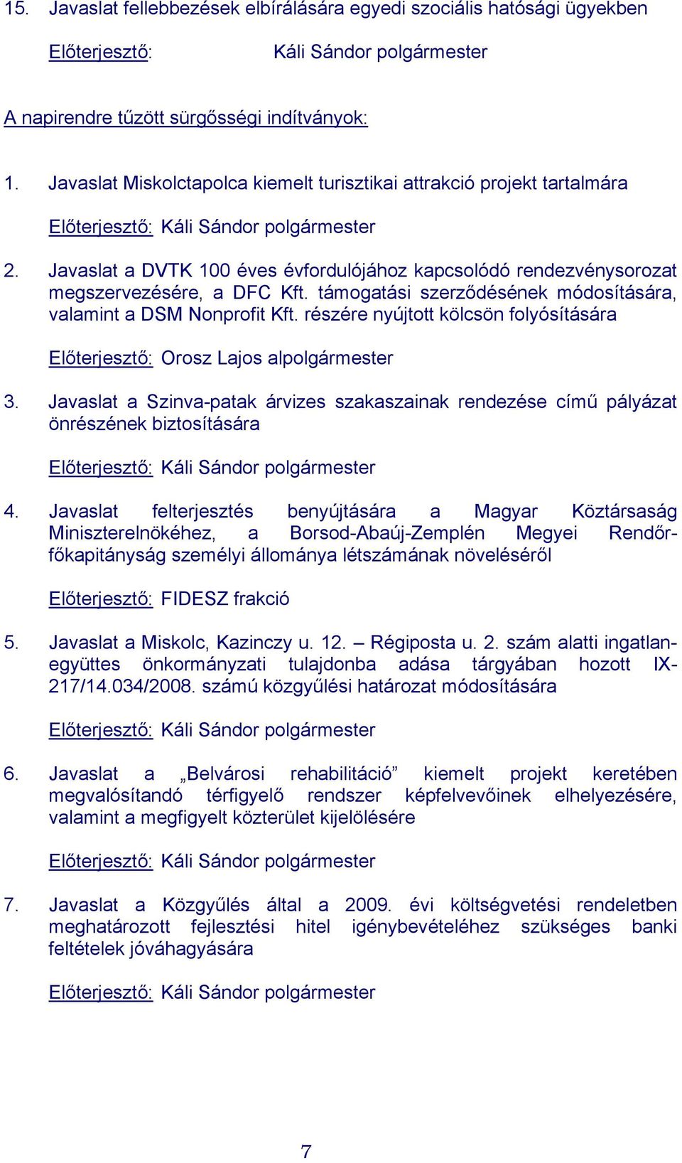 támogatási szerződésének módosítására, valamint a DSM Nonprofit Kft. részére nyújtott kölcsön folyósítására Orosz Lajos alpolgármester 3.