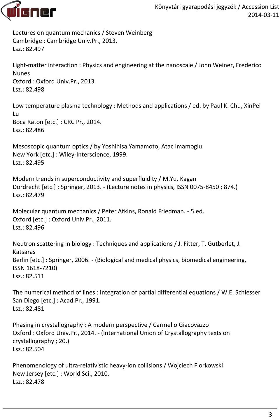 498 Low temperature plasma technology : Methods and applications / ed. by Paul K. Chu, XinPei Lu Boca Raton [etc.] : CRC Pr., 2014. Lsz.: 82.