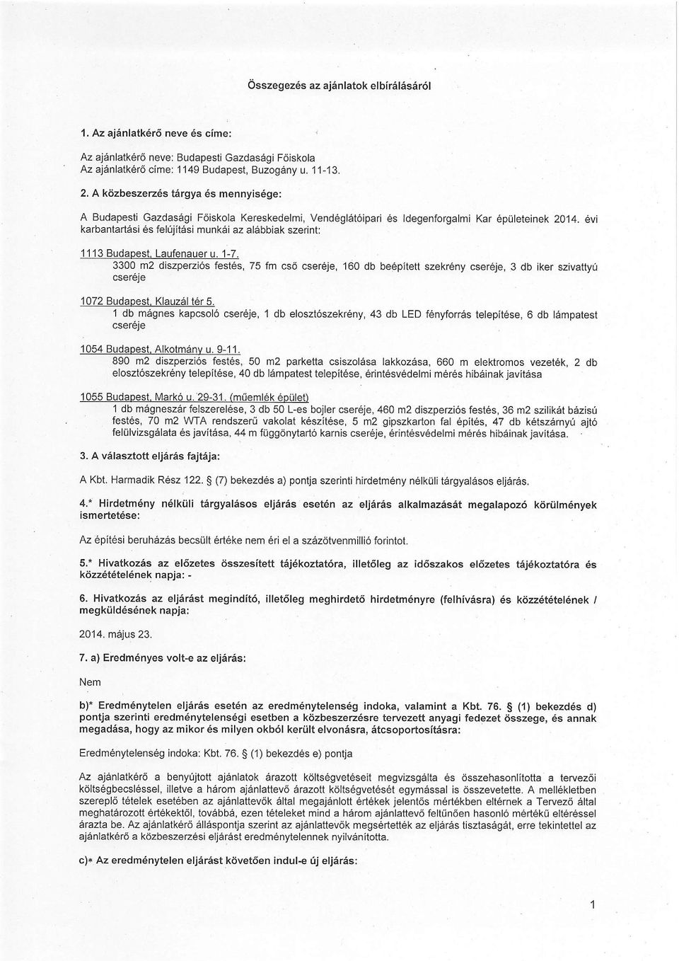 evi karbantart6si fel0jit6si munk6i az al6bbiak szerint: 1113 Budaoest. Laufenauer u. 1-7.